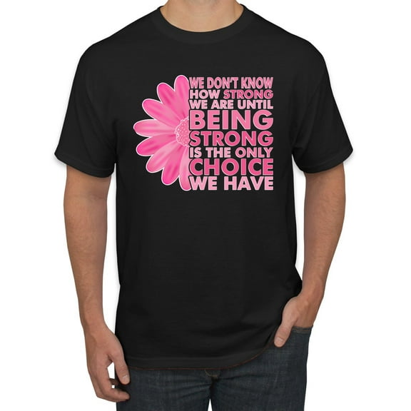 Wild Bobby, We Don't Know How Strong We are Until Strong is the Only Choice, Breast Cancer Awareness, Men Graphic Tee, Black, Small