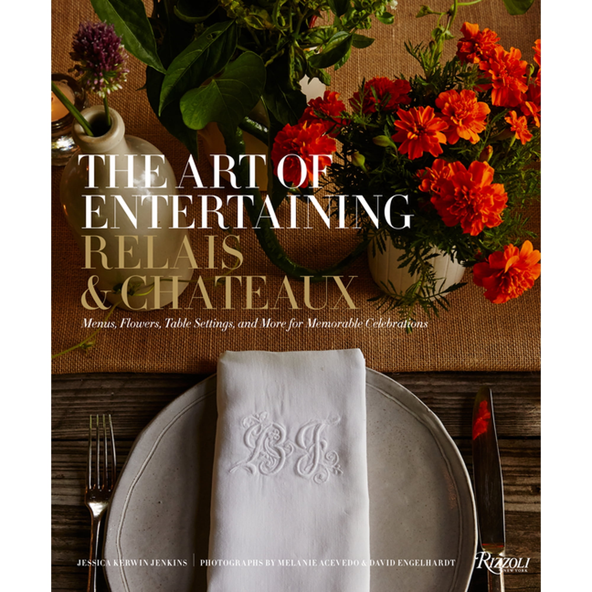 The Art of Entertaining Relais & ChÃ¢teaux: Menus, Flowers, Table Settings, and More for Memorable Celebrations, (Hardcover)