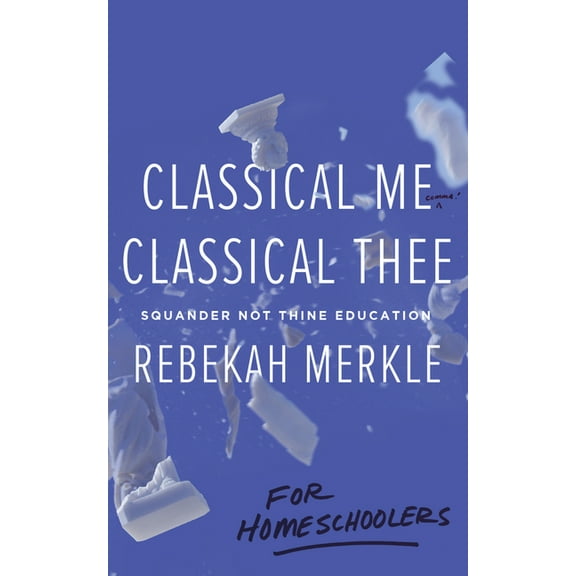 Classical Me, Classical Thee ... for Homeschoolers, (Paperback)