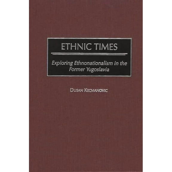 Ethnic Times: Exploring Ethnonationalism in the Former Yugoslavia, (Hardcover)
