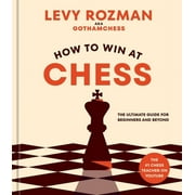 How to Win at Chess : The Ultimate Guide for Beginners and Beyond (Hardcover)