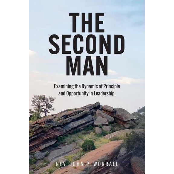 The Second Man: Examining the Dynamic of Principle and Opportunity in Leadership., (Paperback)