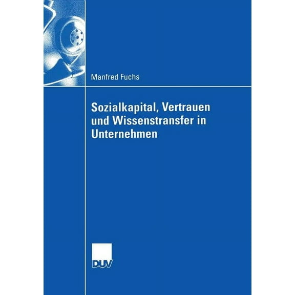 Sozialkapital, Vertrauen Und Wissenstransfer in Unternehmen, (Paperback)