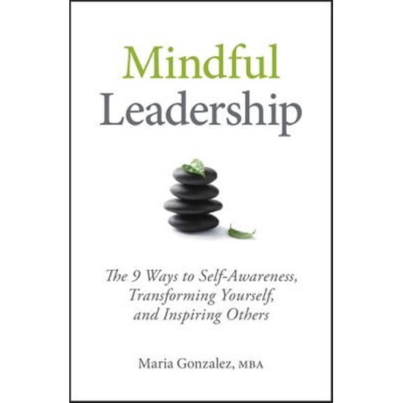 Pre-Owned Mindful Leadership: The 9 Ways to Self-Awareness, Transforming Yourself, and Inspiring Others (Hardcover) 1118127110 9781118127117