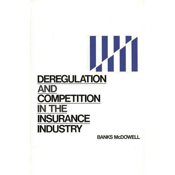 Deregulation and Competition in the Insurance Industry, (Hardcover)