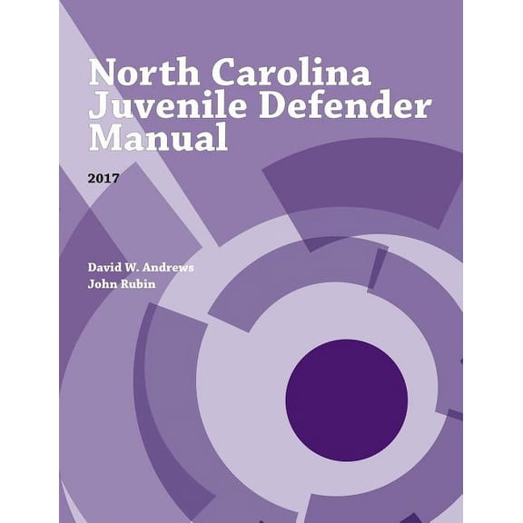 Indigent Defense Manual North Carolina Juvenile Defender Manual, 2017, (Paperback)