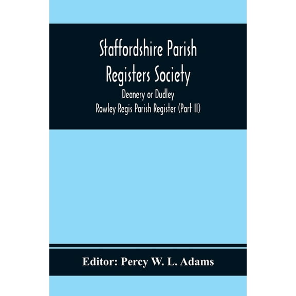 Staffordshire Parish Registers Society; Deanery or Dudley; Rowley Regis Parish Register (Part Ii), (Paperback)