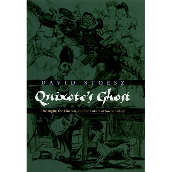 Quixote's Ghost: The Right, the Liberati, and the Future of Social Policy, (Hardcover)