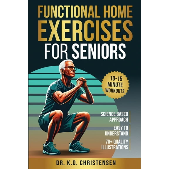 Functional Home Exercises For Seniors: A Science Based Approach, (Paperback)
