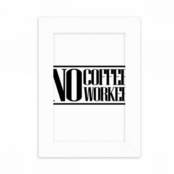 No Coffee No Workee Quote Desktop Photo Frame Picture Display Decoration Art Painting
