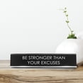 thumbnail image 2 of Be Stronger Than Your Excuses Novelty Desk Sign, 2 of 3
