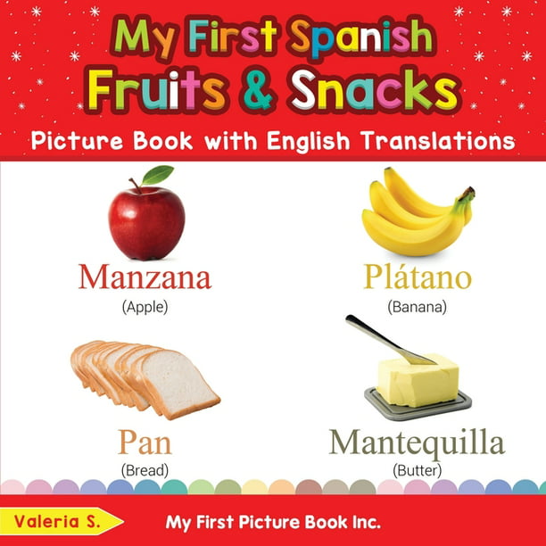 Teach & Learn Basic Spanish Words for Children: My First Spanish Fruits &  Snacks Picture Book