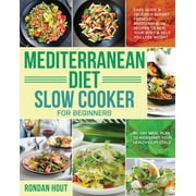 Mediterranean Diet Slow Cooker for Beginners : Easy, Quick & Delicious Budget Friendly Mediterranean Recipes to Heal Your Body & Help You Lose Weight (30-Day Meal Plan to Kickstart Your Healthy Lifestyle) (Paperback)