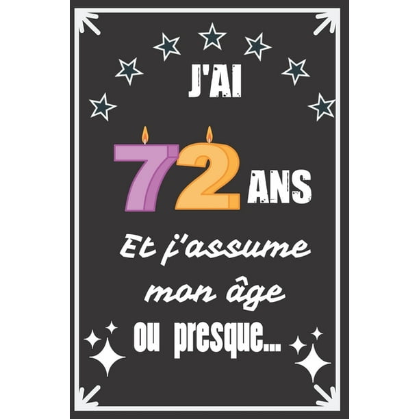 J Ai 72 Ans Et J Assume Mon Age Ou Presque Excellente Idee De Cadeau D