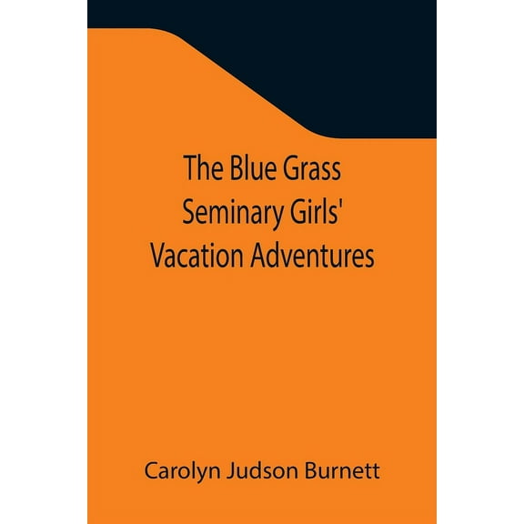 The Blue Grass Seminary Girls' Vacation Adventures; Or, Shirley Willing to the Rescue, (Paperback)