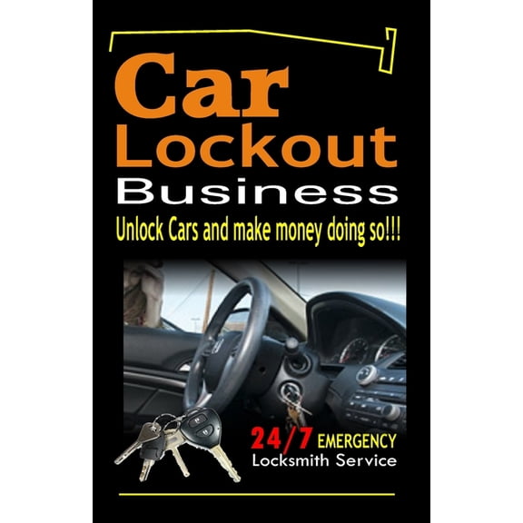 Car Lockout Business, Emergency Locksmith Service 24-7: Unlock Cars and make money; Locksmith, Lock and Key, Lost Keys (Paperback)