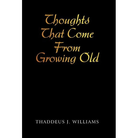 Thoughts That Come From Growing Old, (Hardcover)