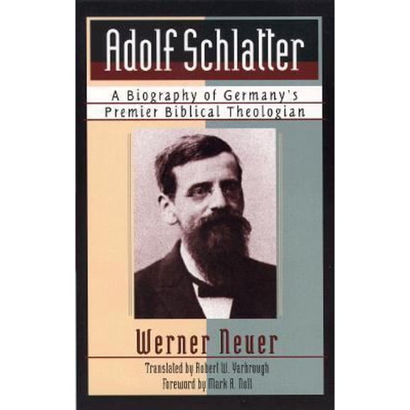 Pre-Owned Adolf Schlatter: A Biography of Germany's Premier Biblical Theologian (Paperback) 0801020697 9780801020698