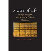 The Terry Lectures Series: A Way of Life : Things, Thought, and Action in Chinese Medicine (Hardcover)