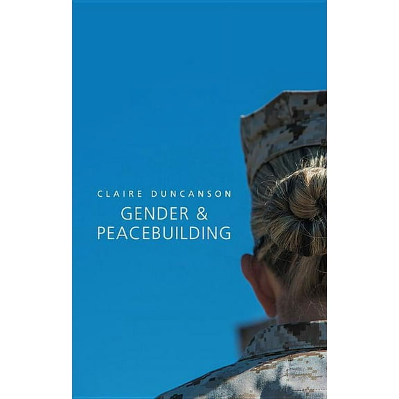 Gender and Global Politics: Gender and Peacebuilding (Hardcover)