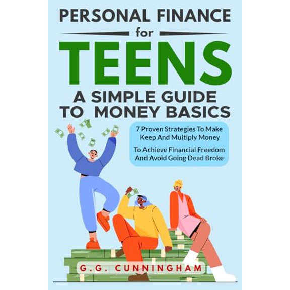 Pre-Owned Personal Finance For Teens: A Simple Guide To Money Basics: 7 Proven Strategies to Make, Keep and Multiply Money to Achieve Financial Independence and Avoid Being Dead Broke