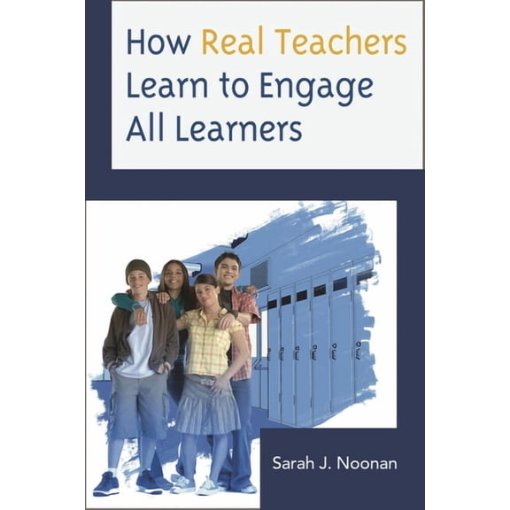 How Real Teachers Learn to Engage All Learners, (Paperback)