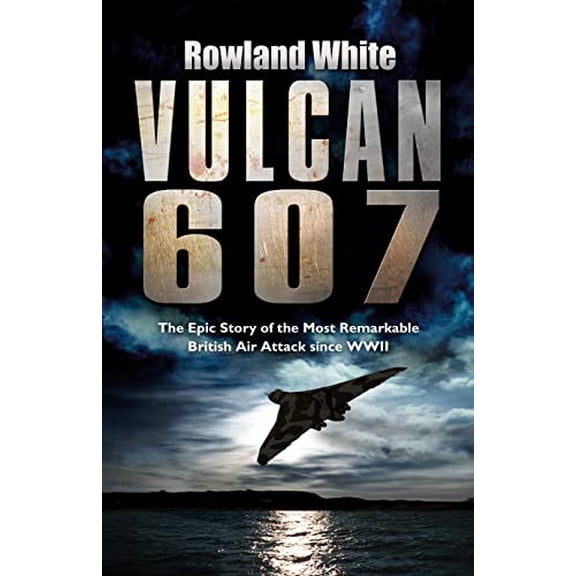 Pre-Owned Vulcan 607: The Most Ambitious British Boming Raid Since the Dambusters (Hardcover) 0593053915 9780593053911
