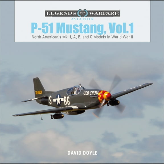 Legends of Warfare: Aviation P-51 Mustang, Vol. 1: North American's Mk. I, A, B, and C Models in World War II, Book 21, (Hardcover)