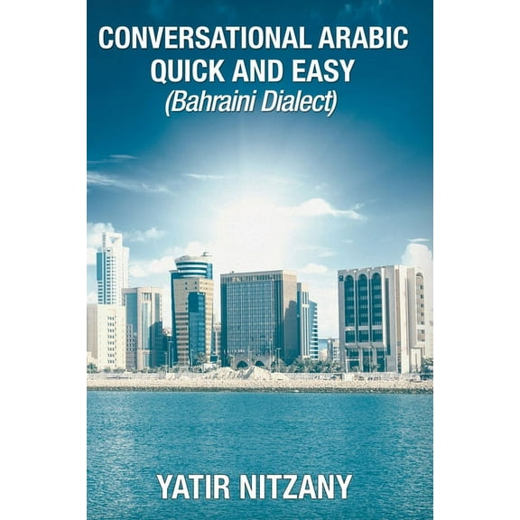 Conversational Arabic Quick and Easy: Bahraini Dialect, (Paperback)