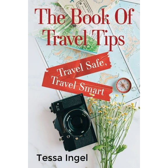 The Book Of Travel Tips - Travel Safe, Travel Smart, (Paperback)