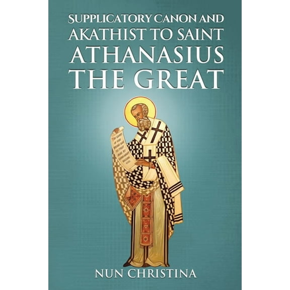 Supplicatory Canon and Akathist to Saint Athanasius the Great (Paperback)