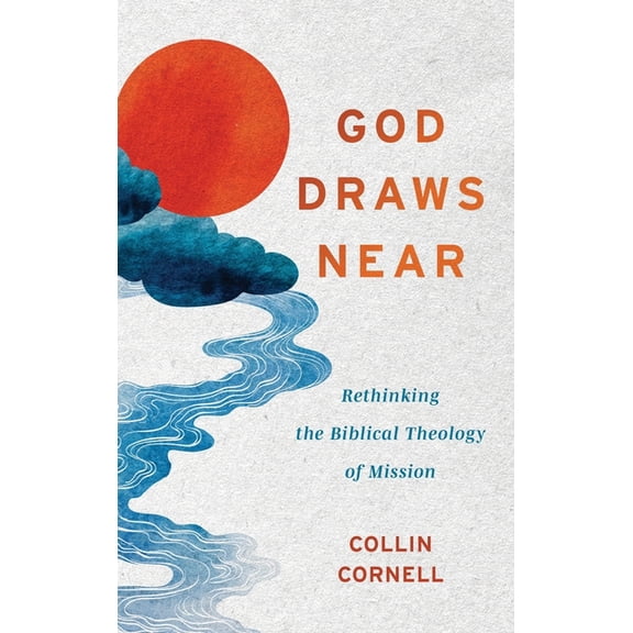 God Draws Near: Rethinking the Biblical Theology of Mission, (Hardcover)