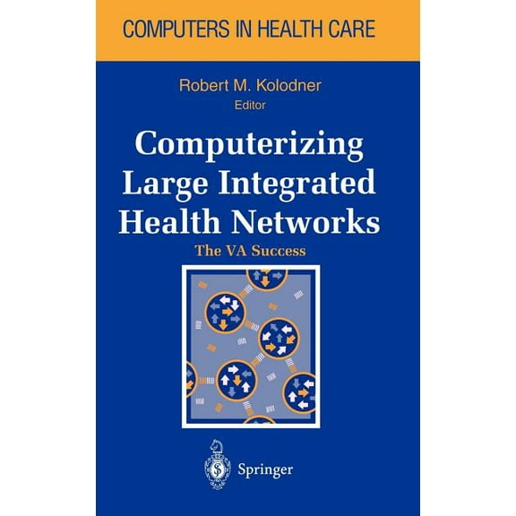 Health Informatics Computerizing Large Integrated Health Networks: The Va Success, (Hardcover)