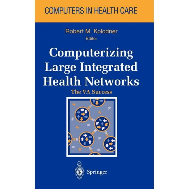 Health Informatics: Computerizing Large Integrated Health Networks: The ...