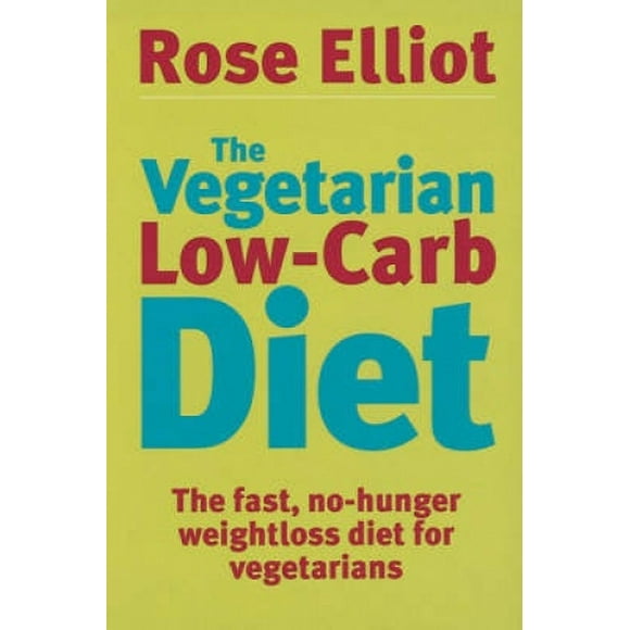 The Vegetarian Low Carb Diet: The Fast, No-hunger Weight Loss Diet for Vegetarians