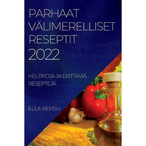 Parhaat Välimerelliset Reseptit 2022: Helppoja Ja Erittäviä Reseptejä (Paperback)