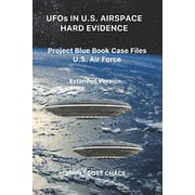 UFOs in Us Airspace: UFOs IN U.S. AIRSPACE : HARD EVIDENCE: Project Blue Book Case Files U.S. Air Force - Extended Version (Series #2) (Paperback)