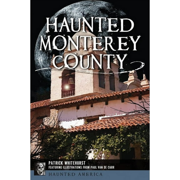 Haunted America Haunted Monterey County, (Paperback)