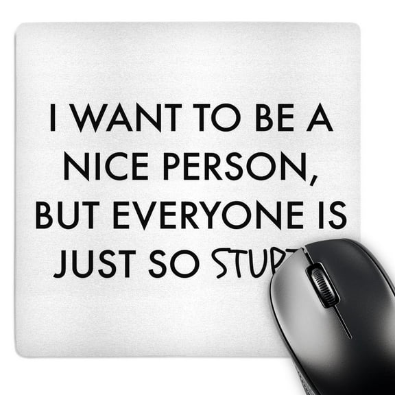 3dRose, I want to be a nice person, but everyone is just so stupid, MousePad
