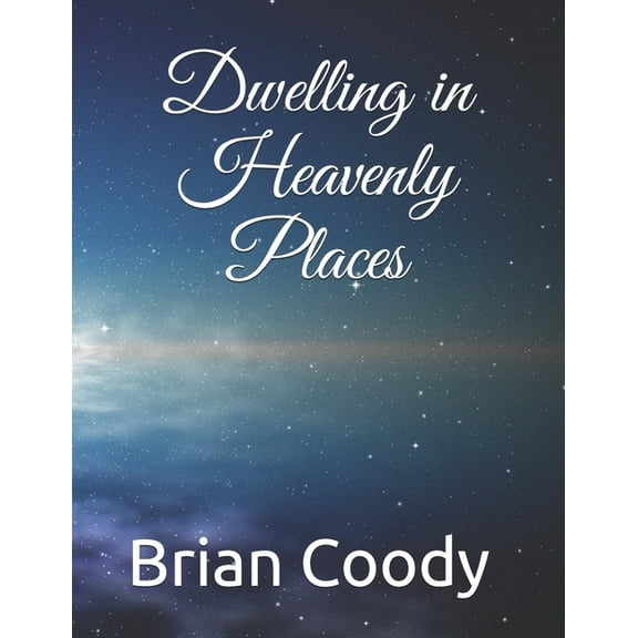 Dwelling in Heavenly Places (Paperback)