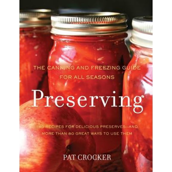 Pre-Owned Preserving: The Canning and Freezing Guide for All Seasons (Hardcover) 0062191446 9780062191441