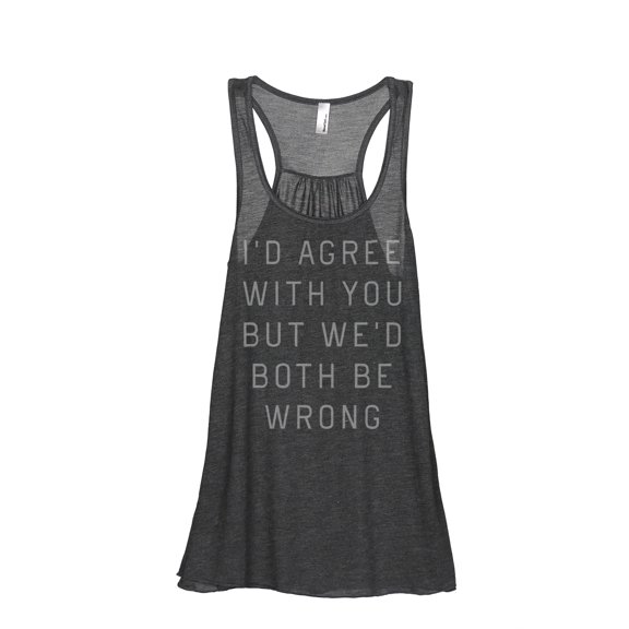 Thread Tank I'd Agree With You But We Would Both Be Wrong Women's Fashion Sleeveless Flowy Racerback Tank Top Charcoal Small