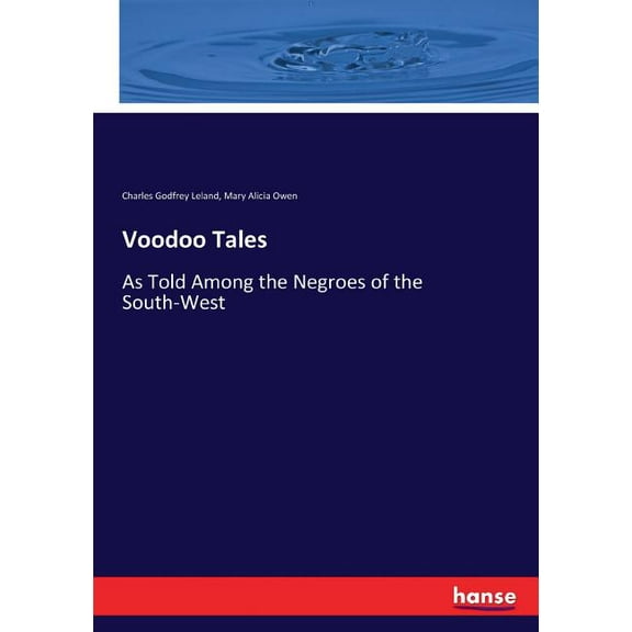 Voodoo Tales: As Told Among the Negroes of the South-West, (Paperback)