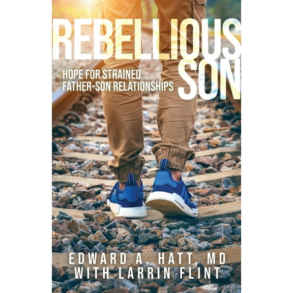 Rebellious Son: Hope for Strained Father-Son Relationships (Paperback)