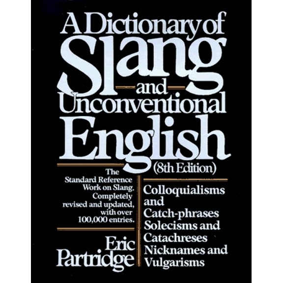 Pre-Owned Dictionary of Slang and Unconventional English: Colloquialisms, and Catch-Phrases, Solecisms and Catachresis, Nicknames, and Vulgarisms (Hardcover) 0025949802