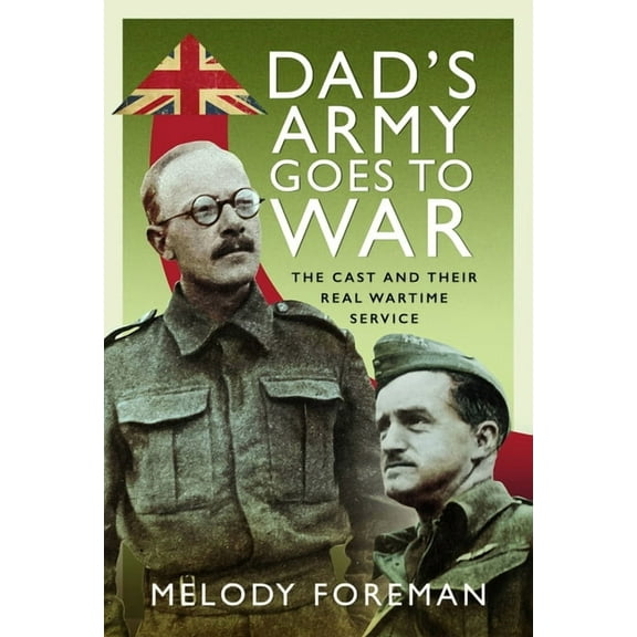 Dad's Army Goes to War: The Cast and Their Real Wartime Service, (Hardcover)