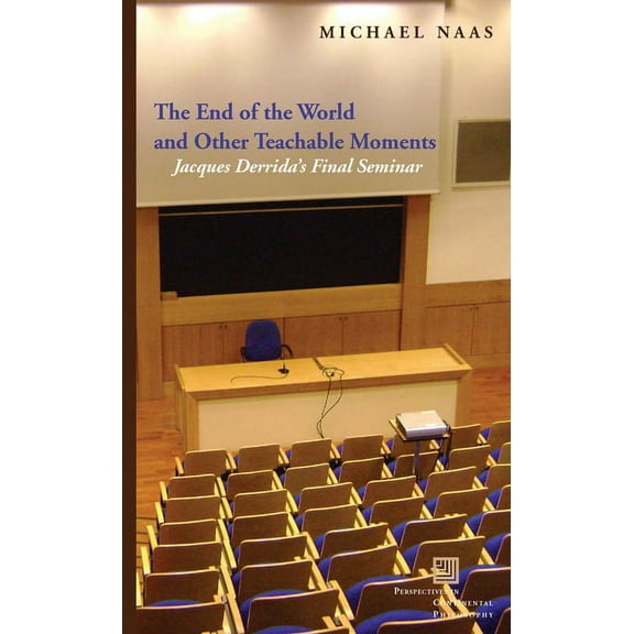 Perspectives in Continental Philosophy The End of the World and Other Teachable Moments: Jacques Derrida's Final Seminar, (Hardcover)