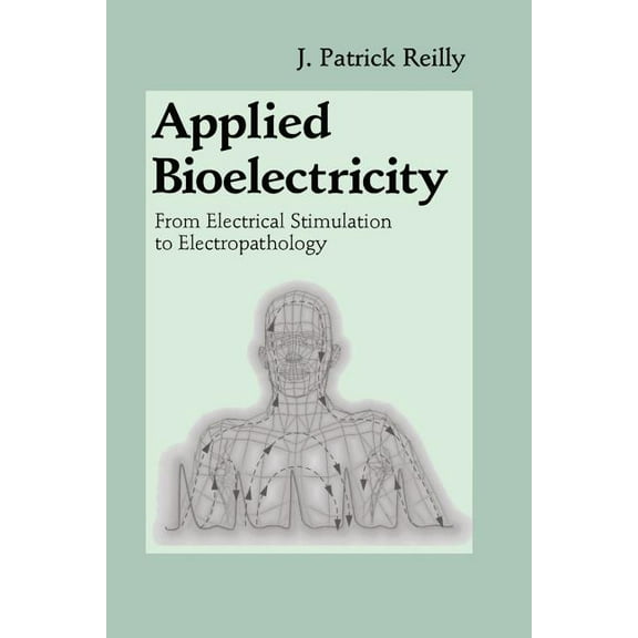Applied Bioelectricity: From Electrical Stimulation to Electropathology, (Paperback)