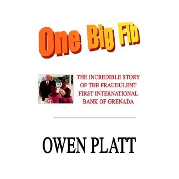Pre-Owned One Big Fib: The Incredible Story of the Fraudulent First International Bank of Grenada