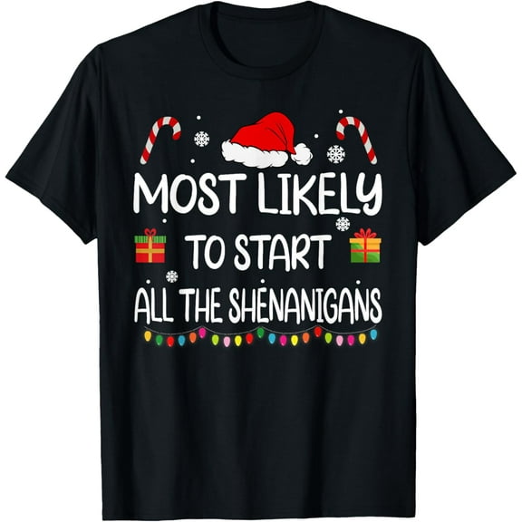 Most Likely To Start All The Shenanigans family Christmas T-Shirt